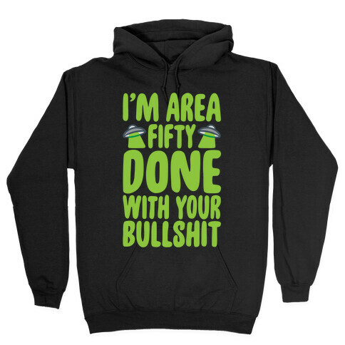 I'm Area Fifty Done With Your Bullshit White Print Hooded Sweatshirt