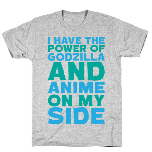 I Have The Power of Godzilla And Anime On My Side T-Shirt