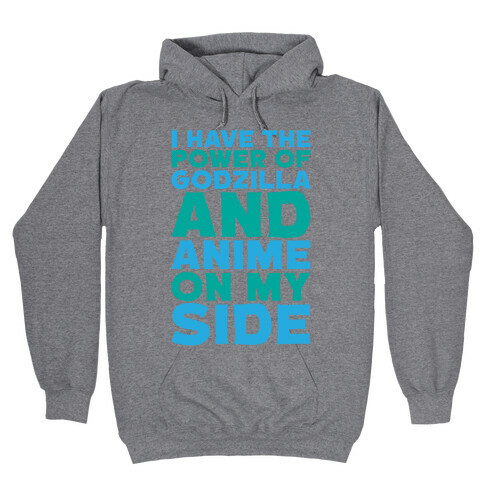 I Have The Power of Godzilla And Anime On My Side Hooded Sweatshirt