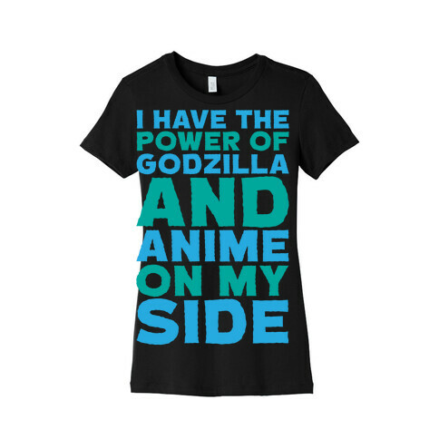 I Have The Power of Godzilla And Anime On My Side White Print Womens T-Shirt