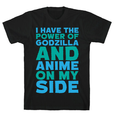 I Have The Power of Godzilla And Anime On My Side White Print T-Shirt