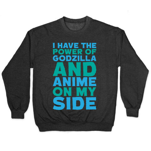 I Have The Power of Godzilla And Anime On My Side White Print Pullover