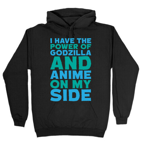 I Have The Power of Godzilla And Anime On My Side White Print Hooded Sweatshirt