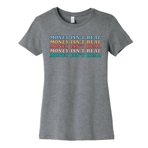 Money Isn't Real Womens T-Shirt