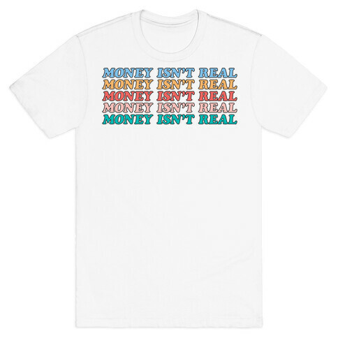 Money Isn't Real T-Shirt