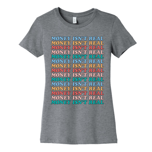 Money Isn't Real (Repeated Long) Womens T-Shirt