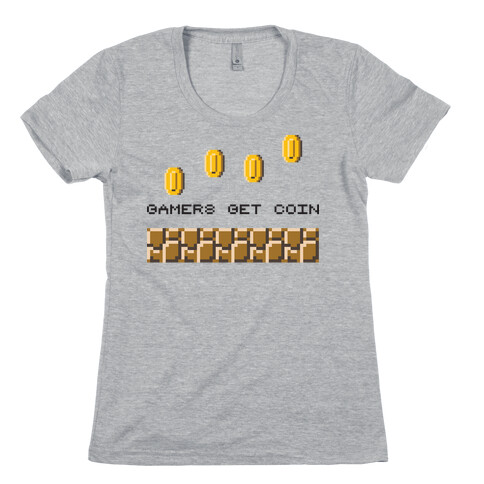 Gamers Get Coin Womens T-Shirt