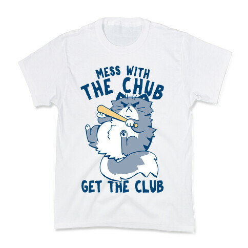 Mess With The Chub, Get The Club Kids T-Shirt