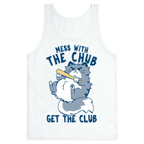 Mess With The Chub, Get The Club Tank Top