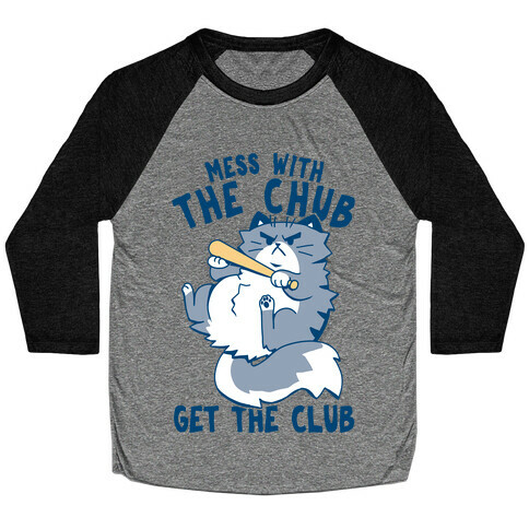 Mess With The Chub, Get The Club Baseball Tee