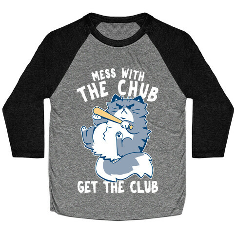 Mess With The Chub, Get The Club Baseball Tee