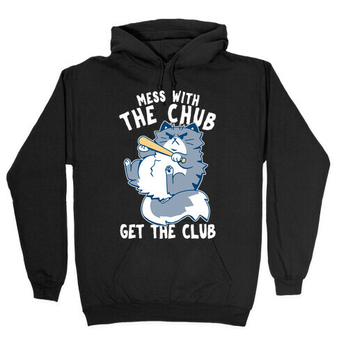 Mess With The Chub, Get The Club Hooded Sweatshirt