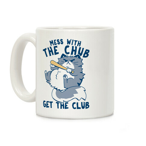 Mess With The Chub, Get The Club Coffee Mug