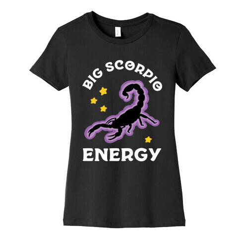 Big Scorpio Energy Womens T-Shirt