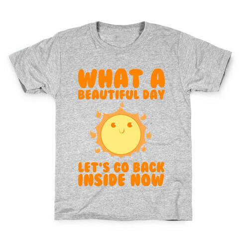 What A Beautiful Day Let's Go Back Inside Now Kids T-Shirt