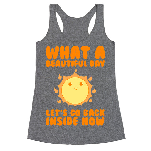 What A Beautiful Day Let's Go Back Inside Now Racerback Tank Top