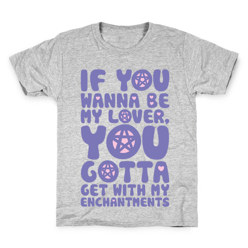 If You Wanna Be My Lover You Gotta Get With My Enchantments Parody Kids T-Shirt
