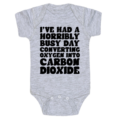 I've Had A Horribly Busy Day Converting Oxygen Into Carbon Dioxide Baby One-Piece