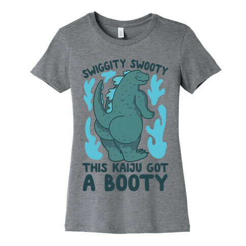 Swiggity Swooty This Kaiju Got a Booty Womens T-Shirt