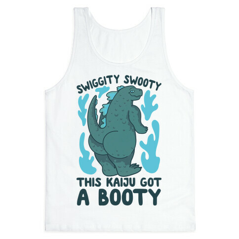 Swiggity Swooty This Kaiju Got a Booty Tank Top