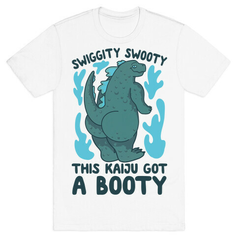 Swiggity Swooty This Kaiju Got a Booty T-Shirt
