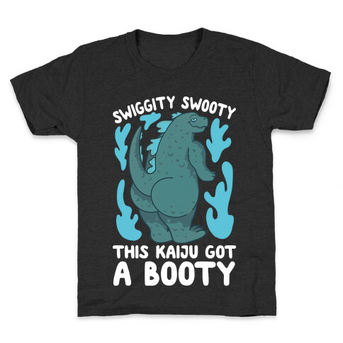 Swiggity Swooty This Kaiju Got a Booty Kids T-Shirt