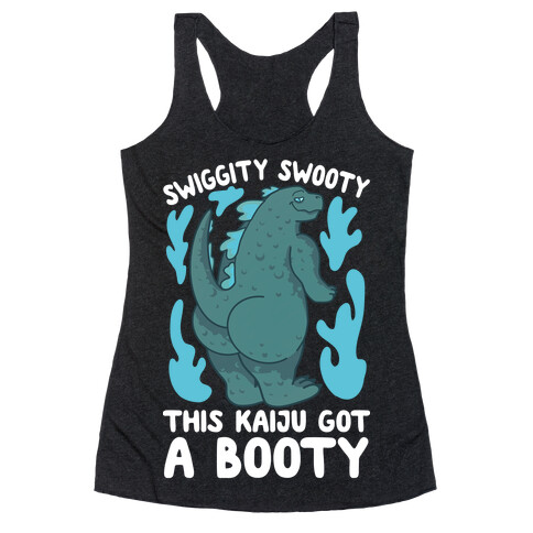 Swiggity Swooty This Kaiju Got a Booty Racerback Tank Top