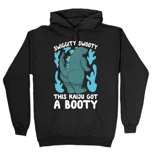 Swiggity Swooty This Kaiju Got a Booty Hooded Sweatshirt