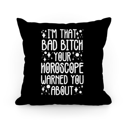 I'm That Bad Bitch Your Horoscope Warned You About  Pillow