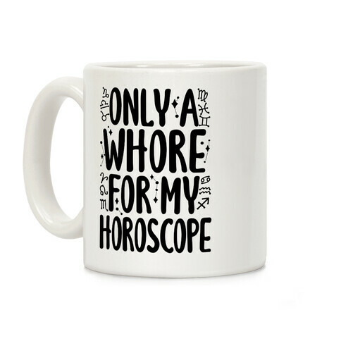 Only A Whore for My Horoscope Coffee Mug