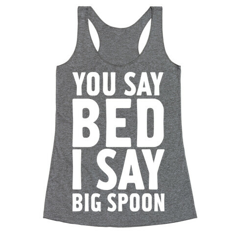 You Say Bed I Say Big Spoon Racerback Tank Top