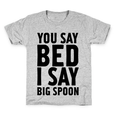 You Say Bed I Say Big Spoon Kids T-Shirt