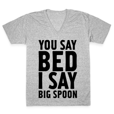You Say Bed I Say Big Spoon V-Neck Tee Shirt