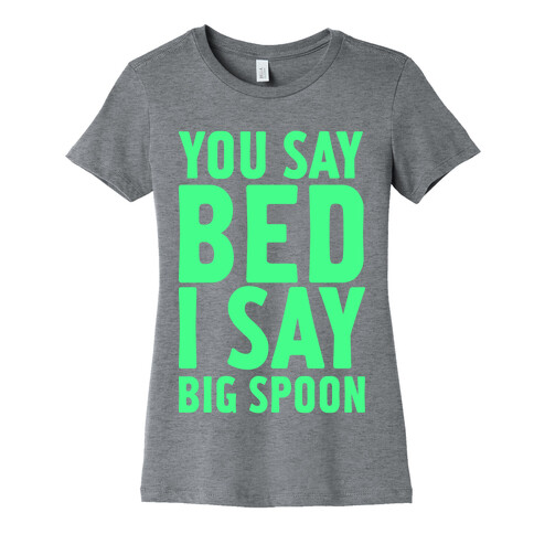 You Say Bed I Say Big Spoon Womens T-Shirt