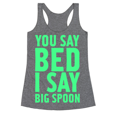 You Say Bed I Say Big Spoon Racerback Tank Top