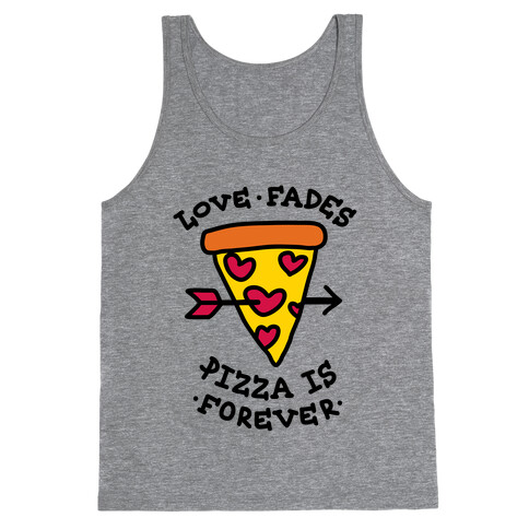 Love Fades, Pizza Is Forever Tank Top