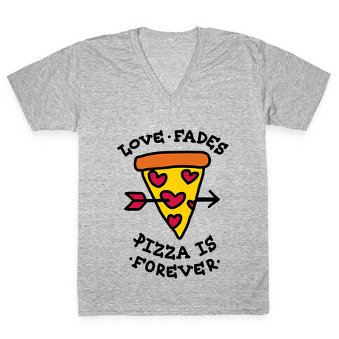 Love Fades, Pizza Is Forever V-Neck Tee Shirt