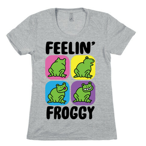 Feelin' Froggy Womens T-Shirt