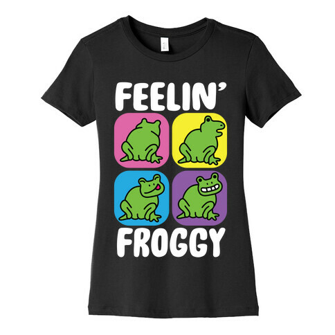 Feelin' Froggy Womens T-Shirt