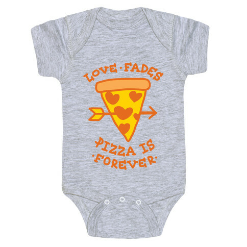 Love Fades, Pizza Is Forever Baby One-Piece
