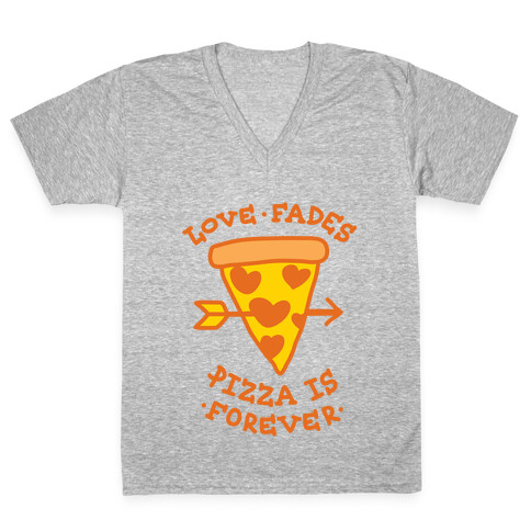 Love Fades, Pizza Is Forever V-Neck Tee Shirt