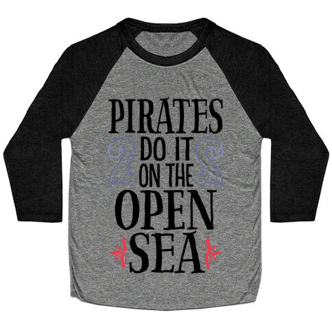 Pirates Do It On The Open Sea Baseball Tee