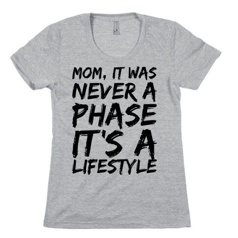 Mom, It Was Never A Phase It's A Lifestyle Emo  Womens T-Shirt