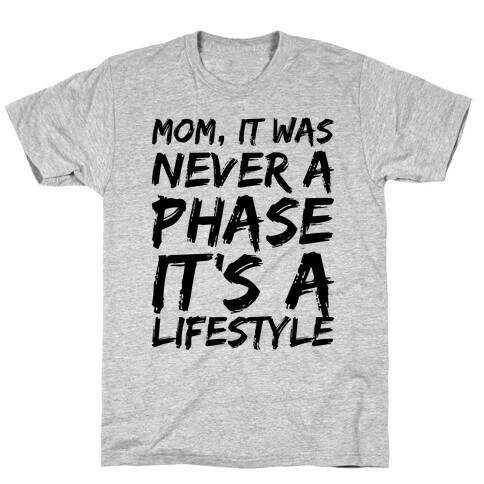 Mom, It Was Never A Phase It's A Lifestyle Emo  T-Shirt