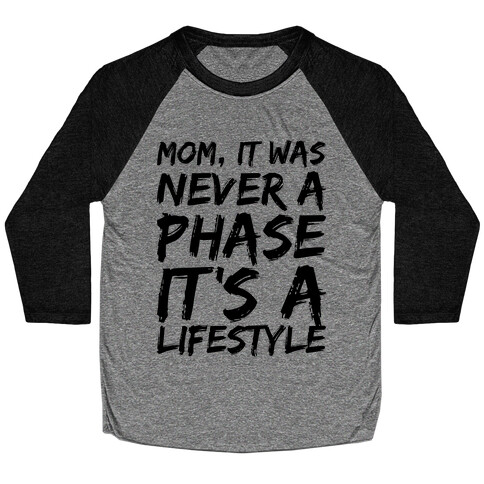 Mom, It Was Never A Phase It's A Lifestyle Emo  Baseball Tee