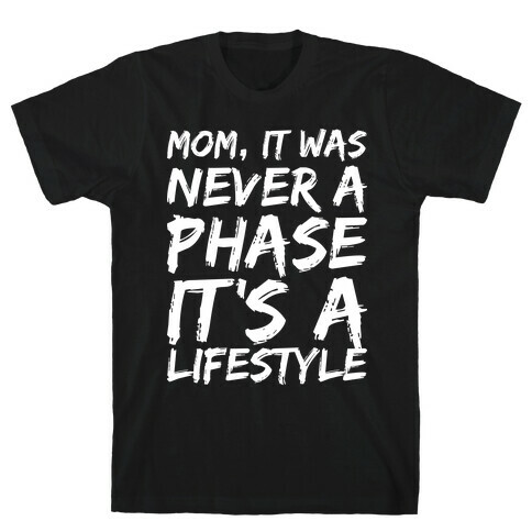 Mom, It Was Never A Phase It's A Lifestyle Emo T-Shirt