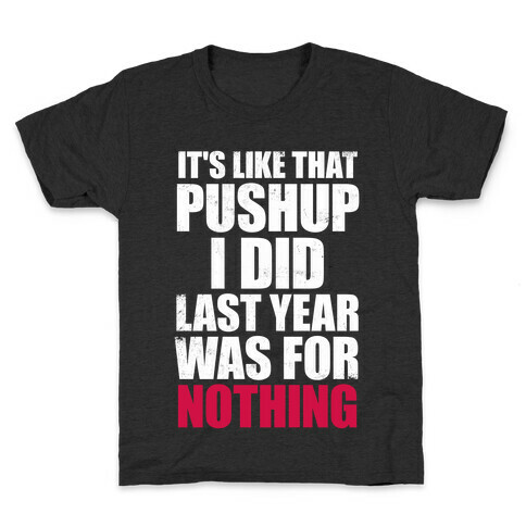 It's Like That Pushup I Did Last Year Was For Nothing (White Ink) Kids T-Shirt