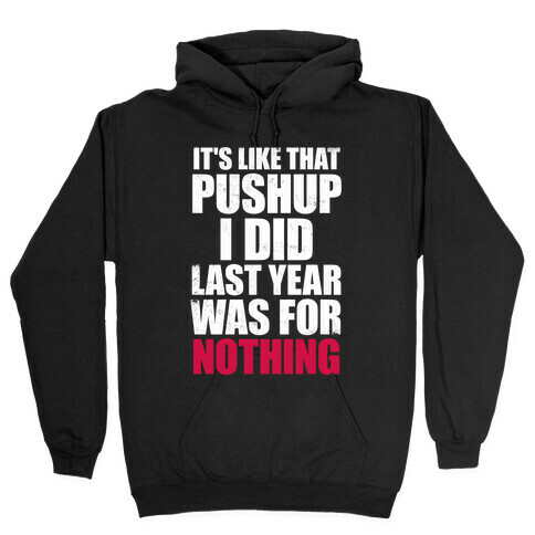 It's Like That Pushup I Did Last Year Was For Nothing (White Ink) Hooded Sweatshirt