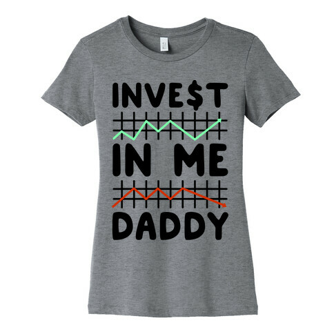 Invest In Me Daddy Parody Womens T-Shirt