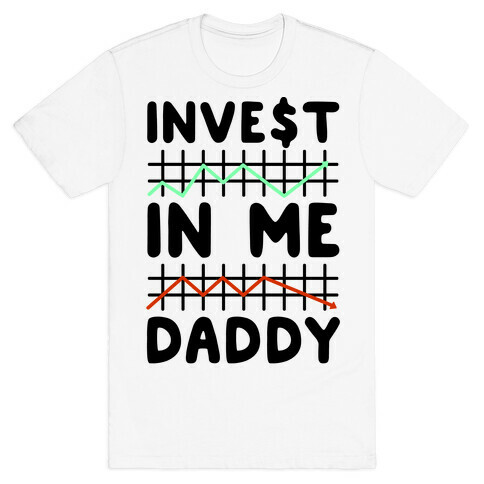 Invest In Me Daddy Parody T-Shirt